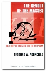 The Revolt of the Masses: The Story of Bonifacio and the Katipunan by Teodoro A. Agoncillo