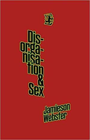 Disorganisation &amp; Sex by Jamieson Webster