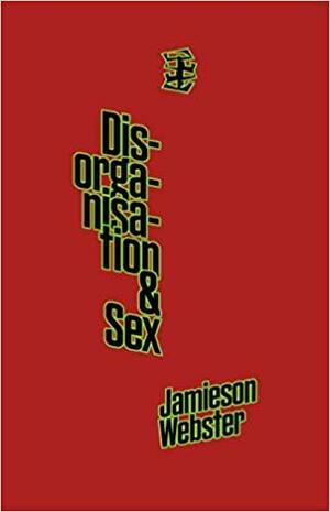 Disorganisation &amp; Sex by Jamieson Webster