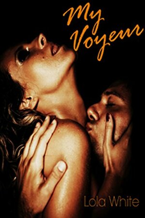 My Voyeur by Lola White