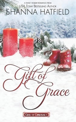 Gift of Grace: A Sweet Holiday Romance by Shanna Hatfield