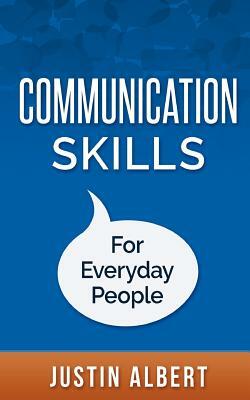 Communication Skills For Everyday People: Communication Skills: Social Intelligence - Social Skills by Justin Albert