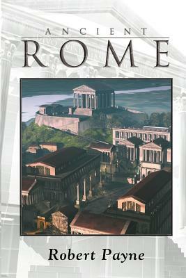 Ancient Rome by Robert Payne
