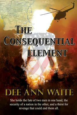 The Consequential Element by Dee Ann Waite