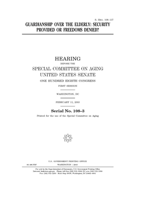 Guardianship over the elderly: security provided or freedoms denied? by United States Congress, United States Senate, Special Committee on Aging (senate)