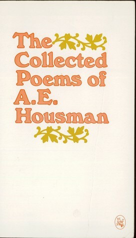 The Collected Poems of A. E. Housman by A.E. Housman