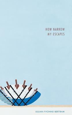 How Narrow My Escapes by Lillian-Yvonne Bertram