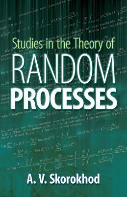 Studies in the Theory of Random Processes by A. V. Skorokhod