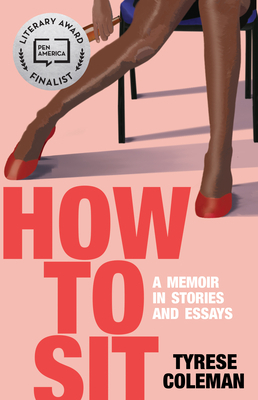 How to Sit: A Memoir in Stories and Essays by Tyrese L. Coleman