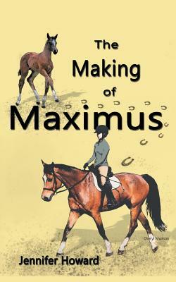The Making of Maximus: From the Horse's Mouth by Jennifer Howard
