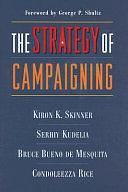 The Strategy of Campaigning: Lessons from Ronald Reagan and Boris Yeltsin by Kiron K. Skinner