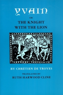 Yvain; Or, the Knight with the Lion by Chrétien de Troyes