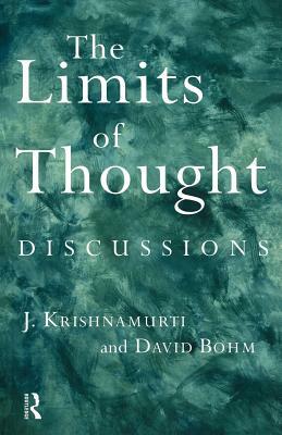 The Limits of Thought: Discussions between J. Krishnamurti and David Bohm by David Bohm, J. Krishnamurti