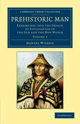 Prehistoric Man - Volume 2 by Daniel Wilson