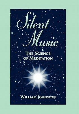 Silent Music: The Science of Meditation by William Johnston