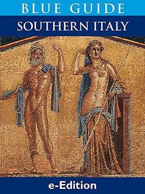 Blue Guide Southern Italy: Southern Italy with Naples, Pompeii, Herculaneum, Vesuvius, the Amalfi Coast (Sorrento, Positano, Ravello), Capri, Ischia, Paestum, Capua, Caserta Calabria, Abruz by Paul Blanchard