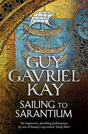 Sailing to Sarantium by Guy Gavriel Kay