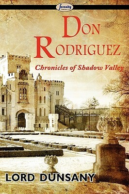 Don Rodriguez: Chronicles of Shadow Valley by Lord Dunsany