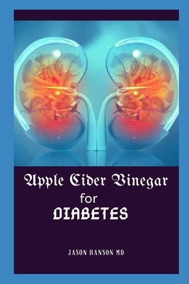 Apple Cider Vinegar for Diabetes: Everything You Need Know About Apple Cider Vinegar for Diabetes by Jason Hanson