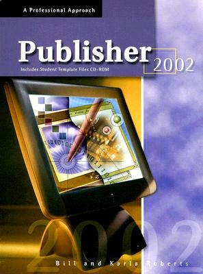 Publisher 2002 [With CDROM] by Karla Roberts, Bill Roberts