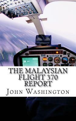 Malaysian Flight 370 Report: An International Search for 239 Passengers by John Washington