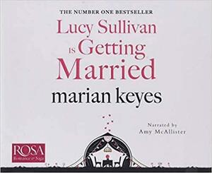 Lucy Sullivan is Getting Married by Marian Keyes