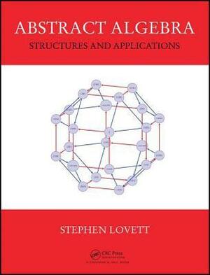 Abstract Algebra: Structures and Applications by Stephen Lovett