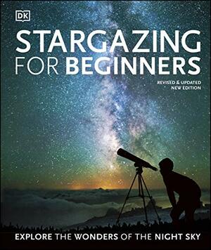 Stargazing for Beginners: Explore the Wonders of the Night Sky by Will Gater