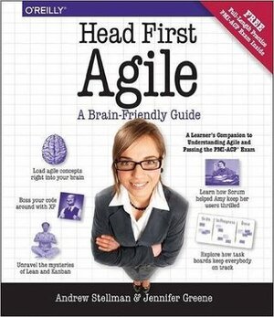 Head First Agile: A Brain-Friendly Guide to Agile Principles, Ideas, and Real-World Practices by Andrew Stellman, Jennifer Greene