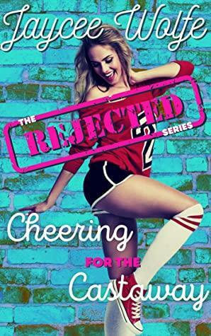 Cheering For The Castaway: The Rejected Series by Jaycee Wolfe