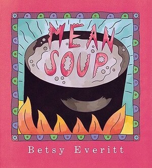 Mean Soup by Betsy Everitt