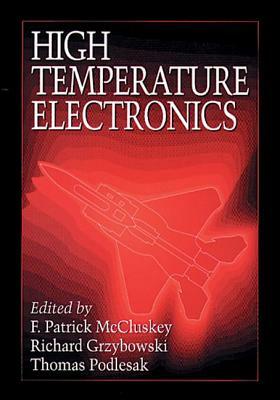 High Temperature Electronics by Thomas Podlesak, F. Patrick McCluskey, Richard Grzybowski