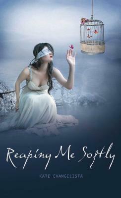 Reaping Me Softly by Kate Evangelista