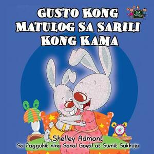 Gusto Kong Matulog Sa Sarili Kong Kama: I Love to Sleep in My Own Bed (Tagalog Edition) by Kidkiddos Books, Shelley Admont