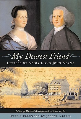My Dearest Friend: Letters of Abigail and John Adams by John Adams, Abigail Adams