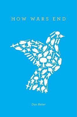 How Wars End How Wars End by Dan Reiter