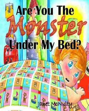Are You The Monster Under My Bed? by Janet McNulty