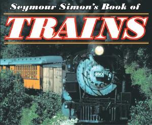 Seymour Simon's Book of Trains by Seymour Simon