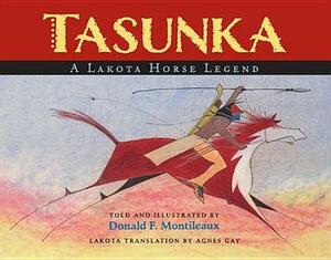 Tasunka: A Lakota Horse Legend by Donald F. Montileaux, Agnes Gay
