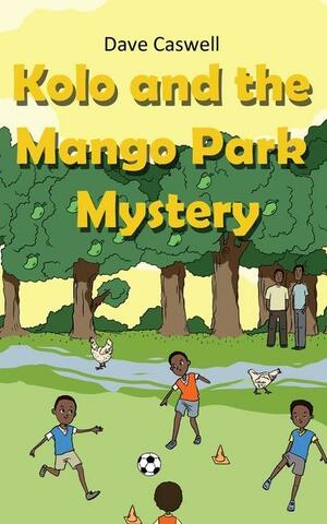 Kolo and the Mango Park Mystery by Dave Caswell