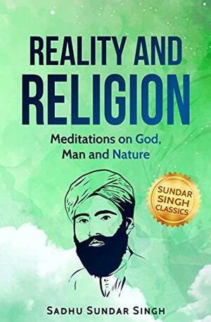 Sadhu Sundar Singh: Reality and Religion by Sadhu Sundar Singh