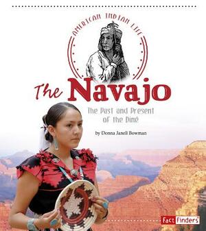 The Navajo: The Past and Present of the Diné by Donna Janell Bowman