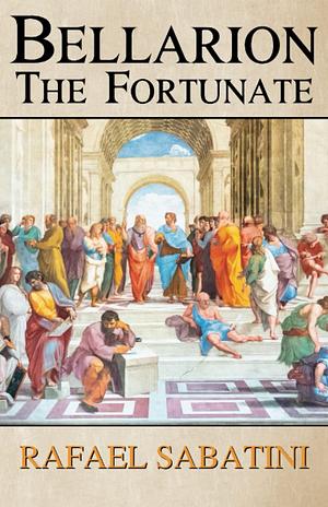 Bellarion the Fortunate: A Romance, Renaissance Historical Fiction by Rafael Sabatini, Rafael Sabatini, Ginger Classics