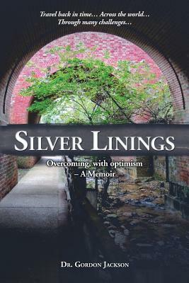 Silver Linings: Overcoming, with optimism - A Memoir by Gordon Jackson