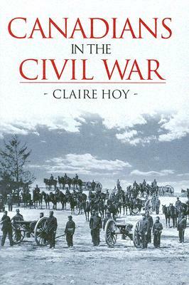 Canadians in the Civil War by Claire Hoy