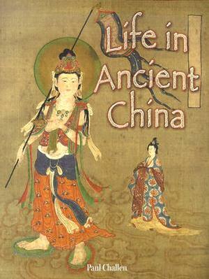 Life in Ancient China by Paul C. Challen