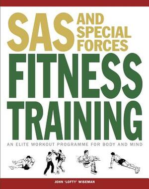 SAS and Special Forces Fitness Training: An Elite Workout Programme for Body and Mind by John Lofty Wiseman