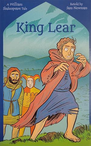 King Lear: A William Shakespeare Tale by Samantha Newman