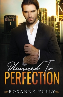 Planned To Perfection by Roxanne Tully