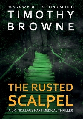 The Rusted Scalpel: A Medical Thriller by Timothy Browne